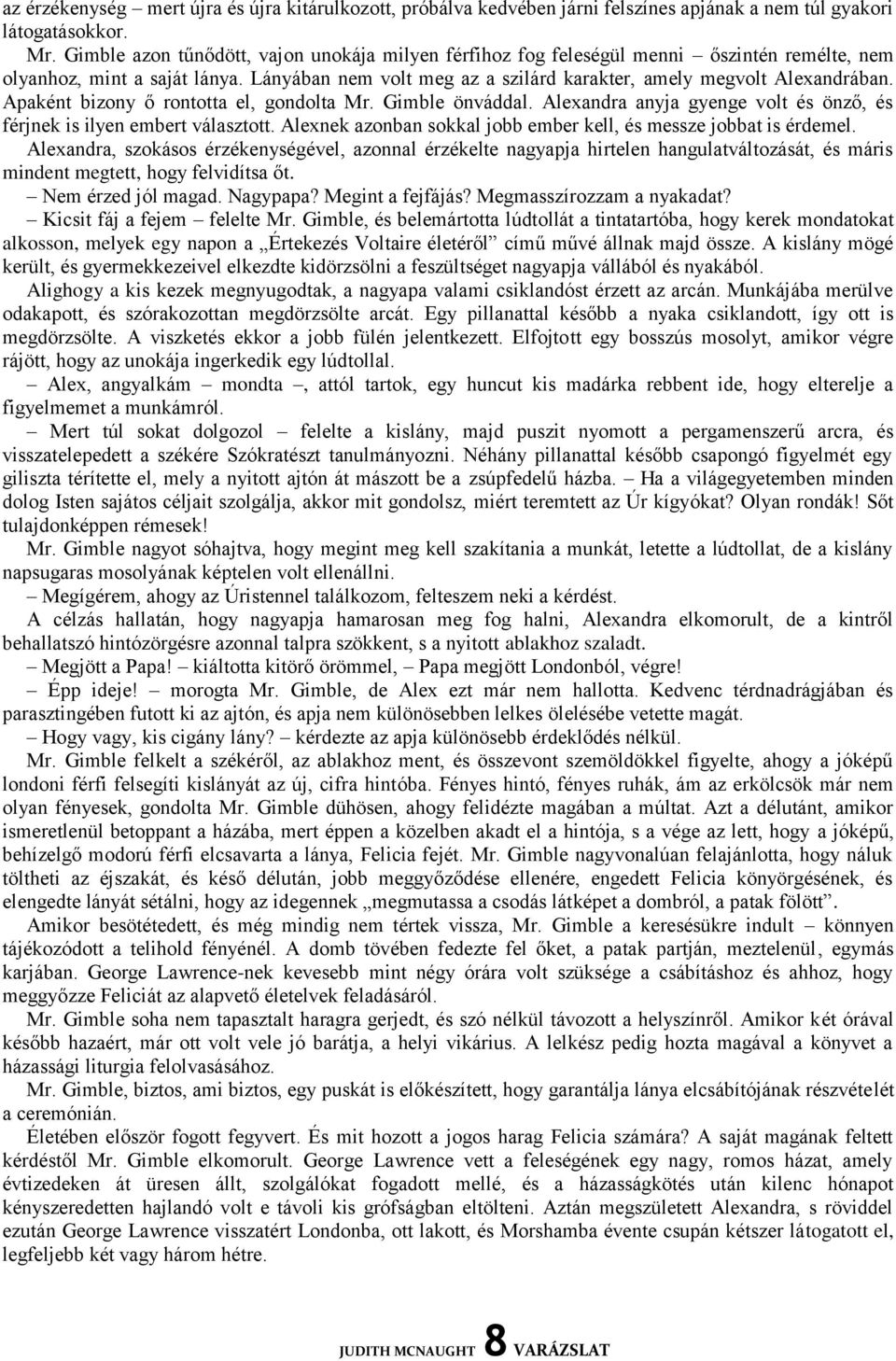 Apaként bizony ő rontotta el, gondolta Mr. Gimble önváddal. Alexandra anyja gyenge volt és önző, és férjnek is ilyen embert választott.