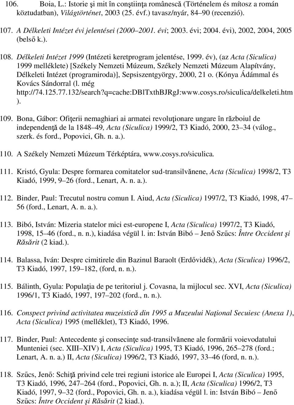 év), (az Acta (Siculica) 1999 melléklete) [Székely Nemzeti Múzeum, Székely Nemzeti Múzeum Alapítvány, Délkeleti Intézet (programiroda)], Sepsiszentgyörgy, 2000, 21 o.