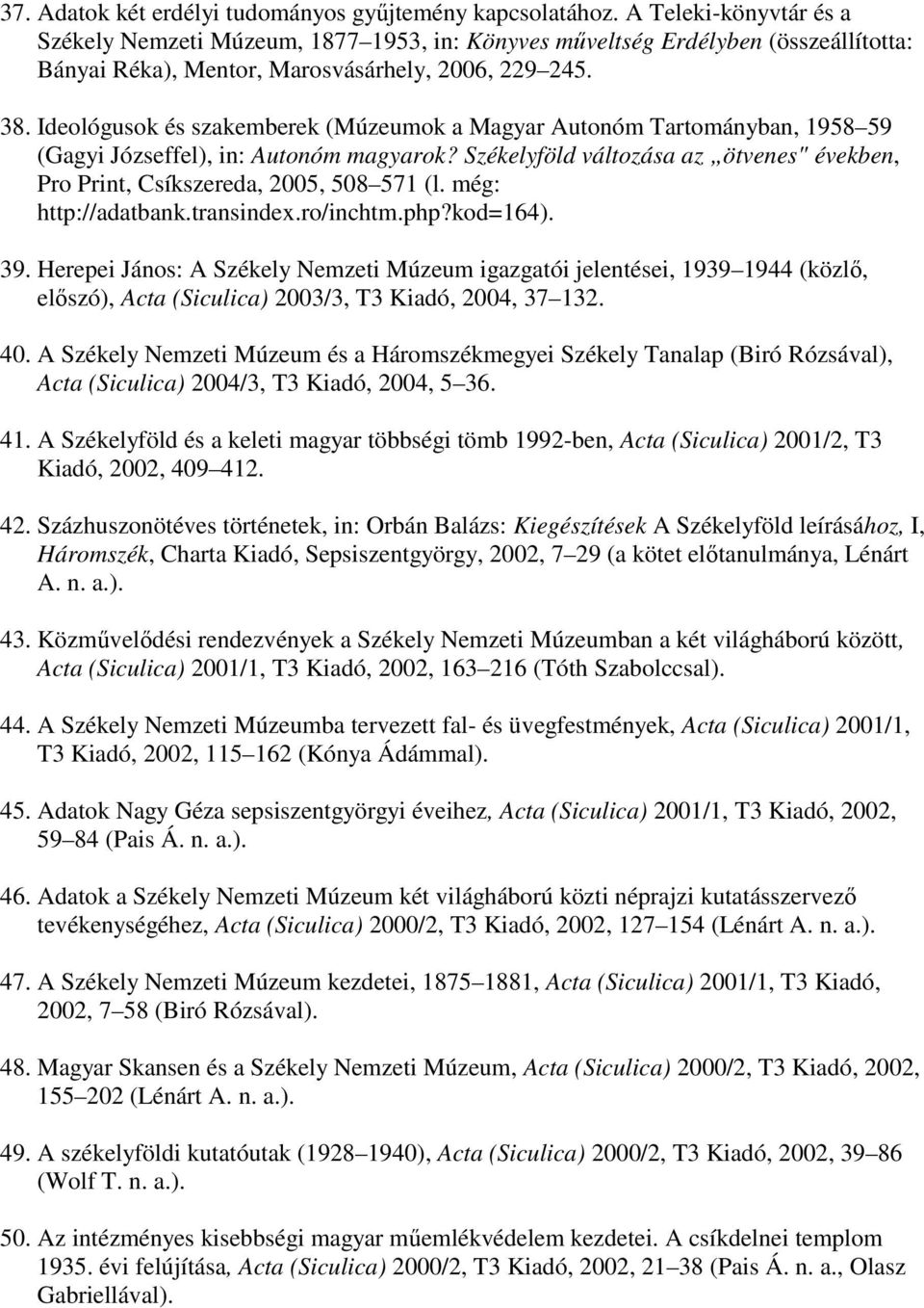 Ideológusok és szakemberek (Múzeumok a Magyar Autonóm Tartományban, 1958 59 (Gagyi Józseffel), in: Autonóm magyarok?