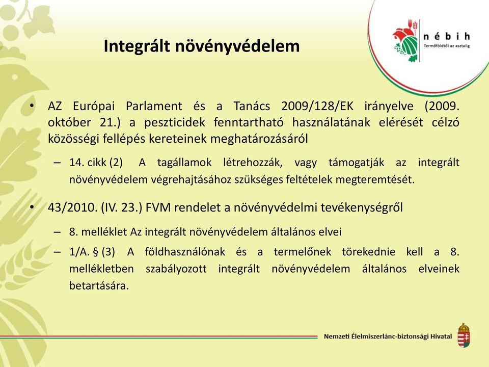 cikk (2) A tagállamok létrehozzák, vagy támogatják az integrált növényvédelem végrehajtásához szükséges feltételek megteremtését. 43/2010. (IV. 23.