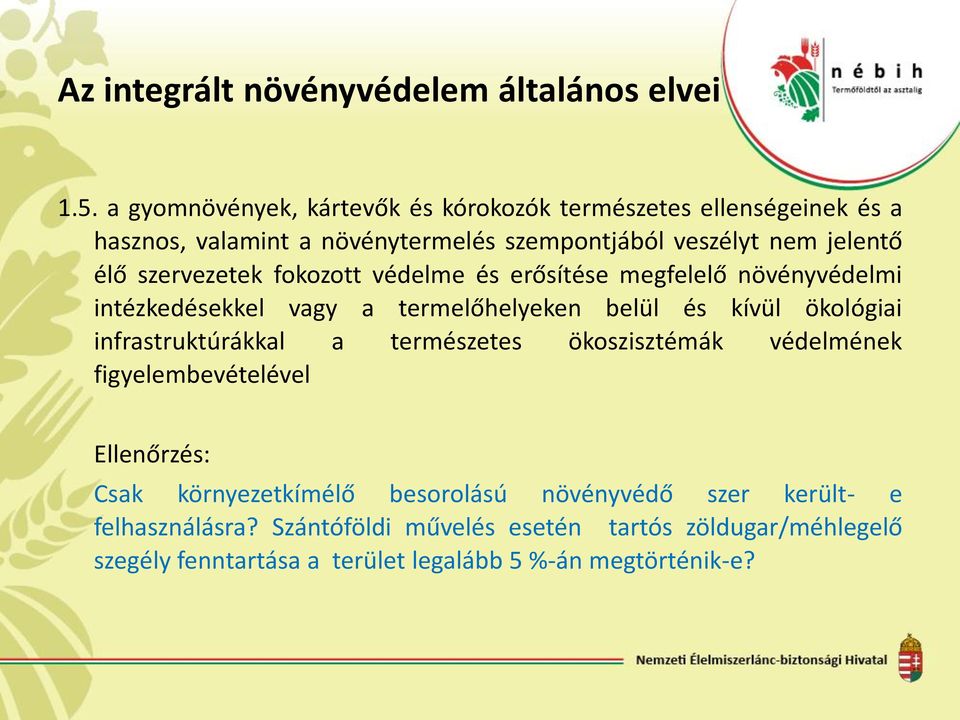 szervezetek fokozott védelme és erősítése megfelelő növényvédelmi intézkedésekkel vagy a termelőhelyeken belül és kívül ökológiai infrastruktúrákkal