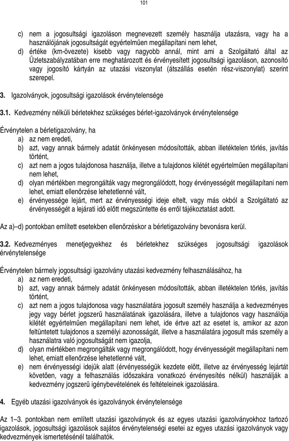 rész-viszonylat) szerint szerepel. 3. Igazolványok, jogosultsági igazolások érvénytelensége 3.1.