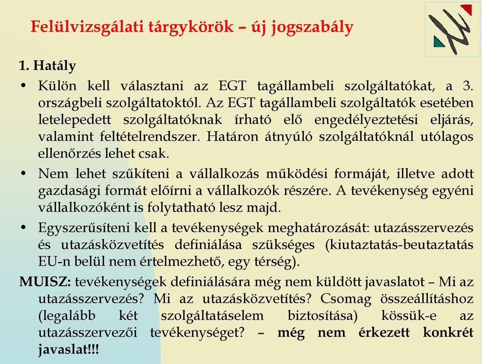 Nem lehet szűkíteni a vállalkozás működési formáját, illetve adott gazdasági formát előírni a vállalkozók részére. A tevékenység egyéni vállalkozóként is folytatható lesz majd.