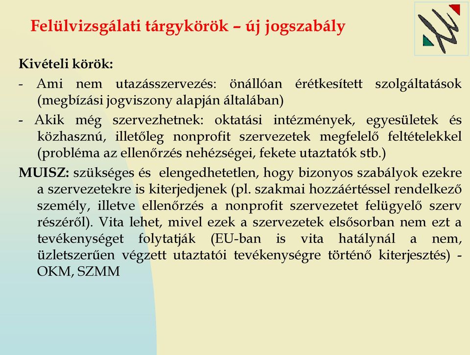 ) MUISZ: szükséges és elengedhetetlen, hogy bizonyos szabályok ezekre a szervezetekre is kiterjedjenek (pl.