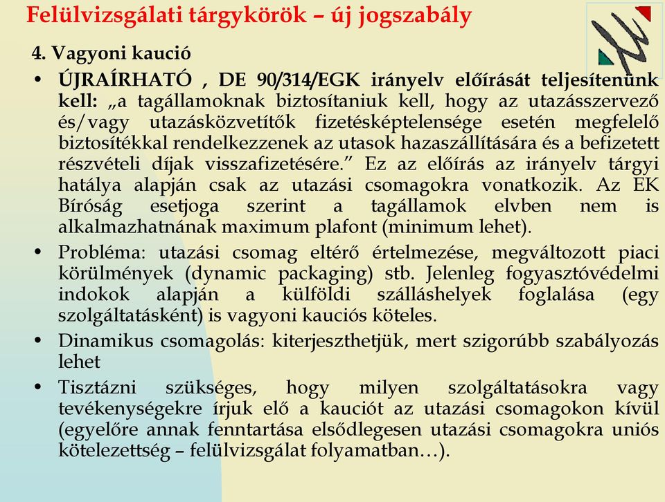 megfelelő biztosítékkal rendelkezzenek az utasok hazaszállítására és a befizetett részvételi díjak visszafizetésére.