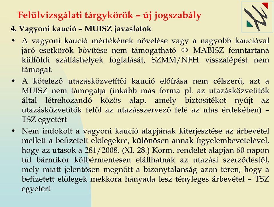 visszalépést nem támogat. A kötelező utazásközvetítői kaució előírása nem célszerű, azt a MUISZ nem támogatja (inkább más forma pl.