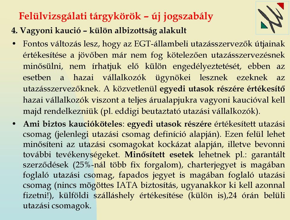 elő külön engedélyeztetését, ebben az esetben a hazai vállalkozók ügynökei lesznek ezeknek az utazásszervezőknek.