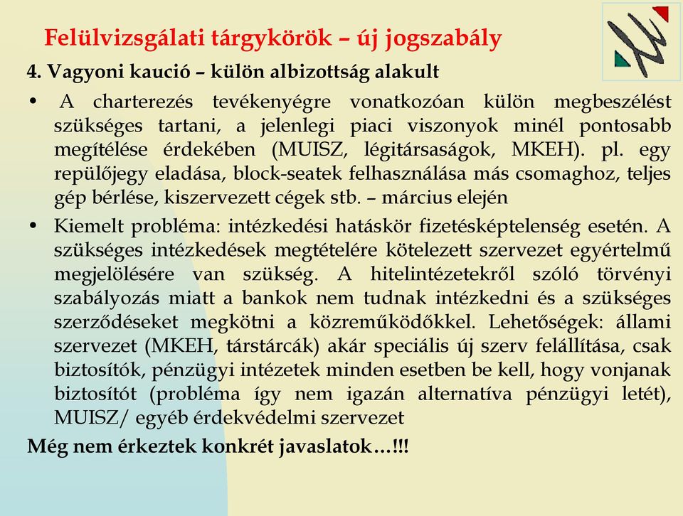 légitársaságok, MKEH). pl. egy repülőjegy eladása, block-seatek felhasználása más csomaghoz, teljes gép bérlése, kiszervezett cégek stb.