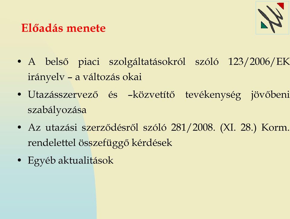 jövőbeni szabályozása Az utazási szerződésről szóló 281/2008.