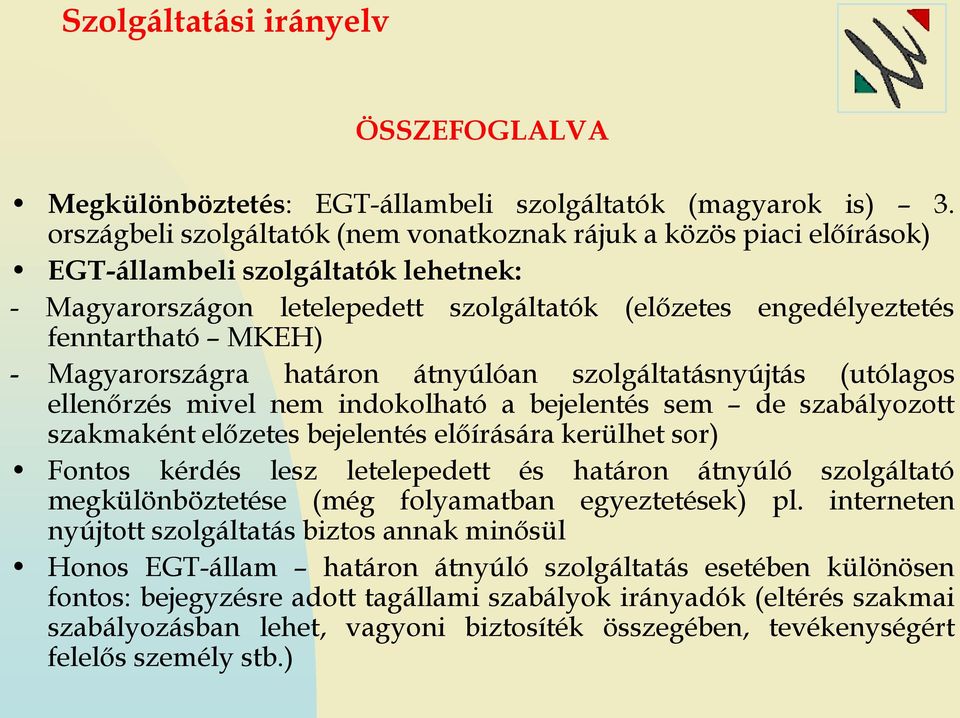 Magyarországra határon átnyúlóan szolgáltatásnyújtás (utólagos ellenőrzés mivel nem indokolható a bejelentés sem de szabályozott szakmaként előzetes bejelentés előírására kerülhet sor) Fontos kérdés
