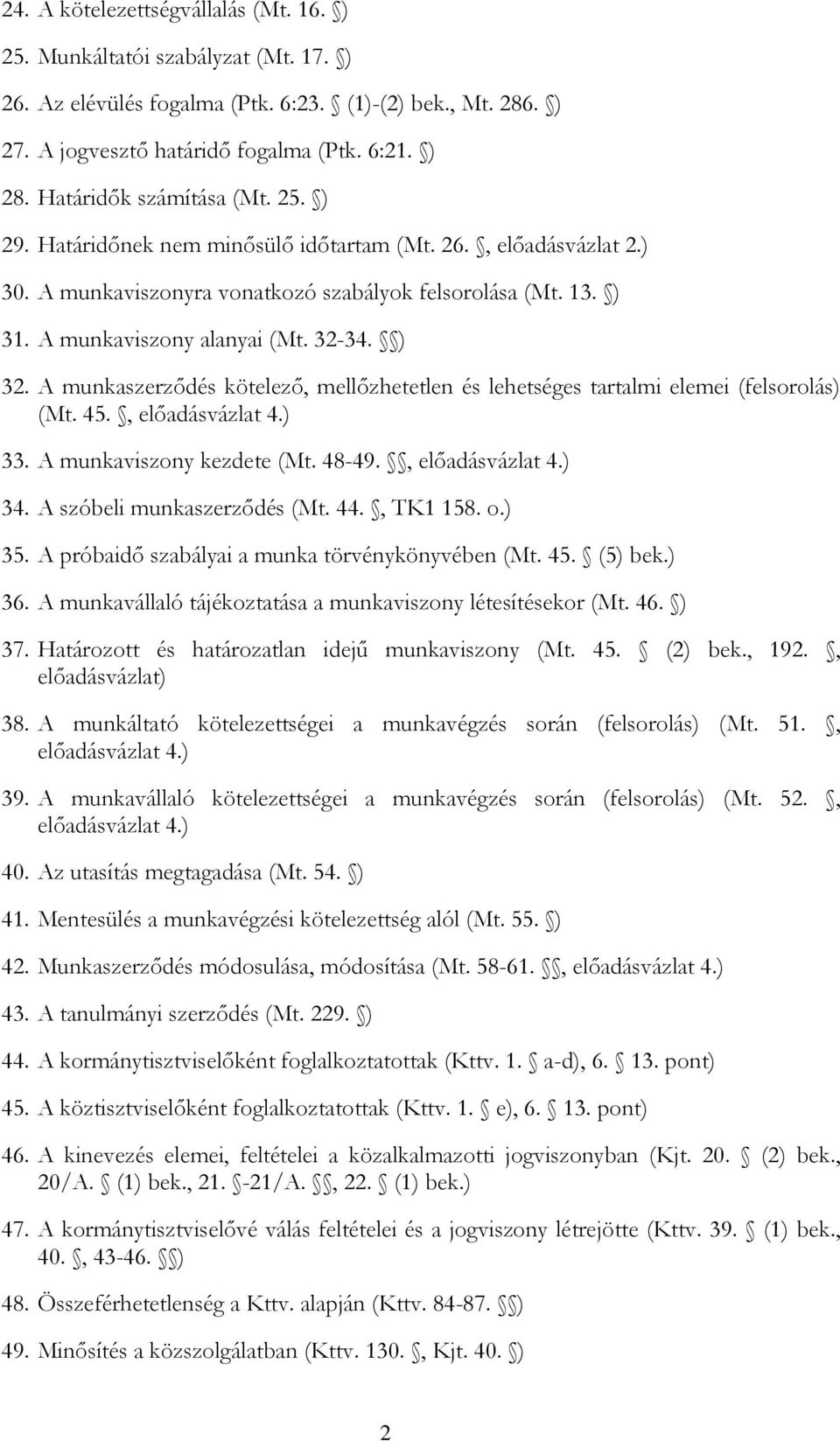 ) 32. A munkaszerződés kötelező, mellőzhetetlen és lehetséges tartalmi elemei (felsorolás) (Mt. 45., előadásvázlat 4.) 33. A munkaviszony kezdete (Mt. 48-49., előadásvázlat 4.) 34.