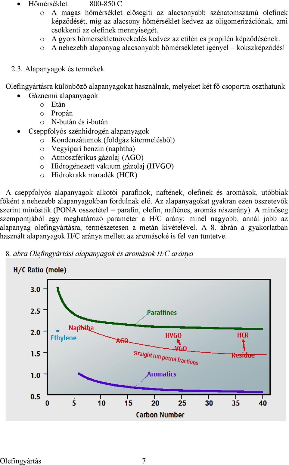 Alapanyagok és termékek Olefingyártásra különböző alapanyagokat használnak, melyeket két fő csoportra oszthatunk.