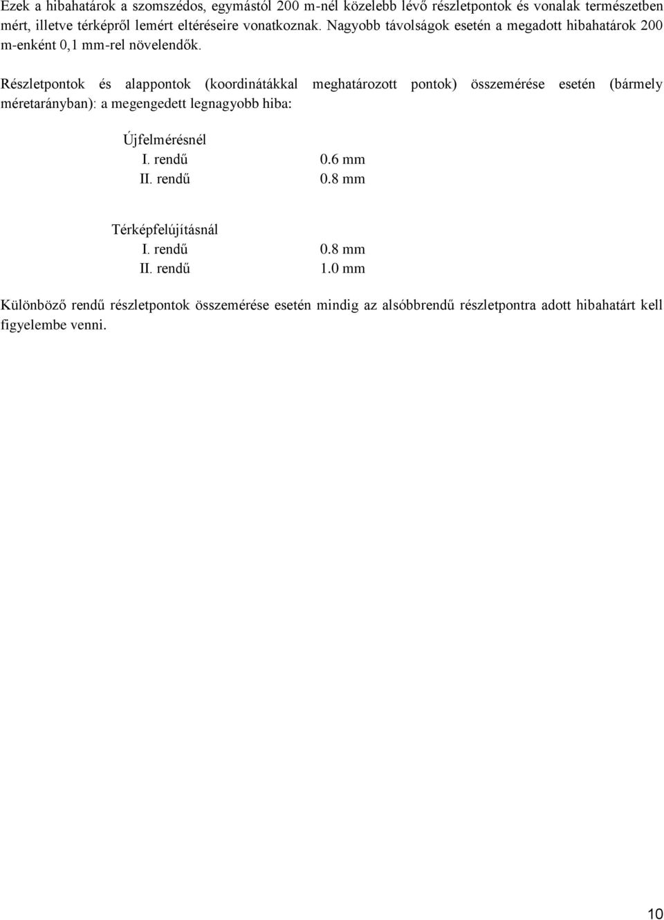 Részletpontok és alappontok (koordinátákkal meghatározott pontok) összemérése esetén (bármely méretarányban): a megengedett legnagyobb hiba: