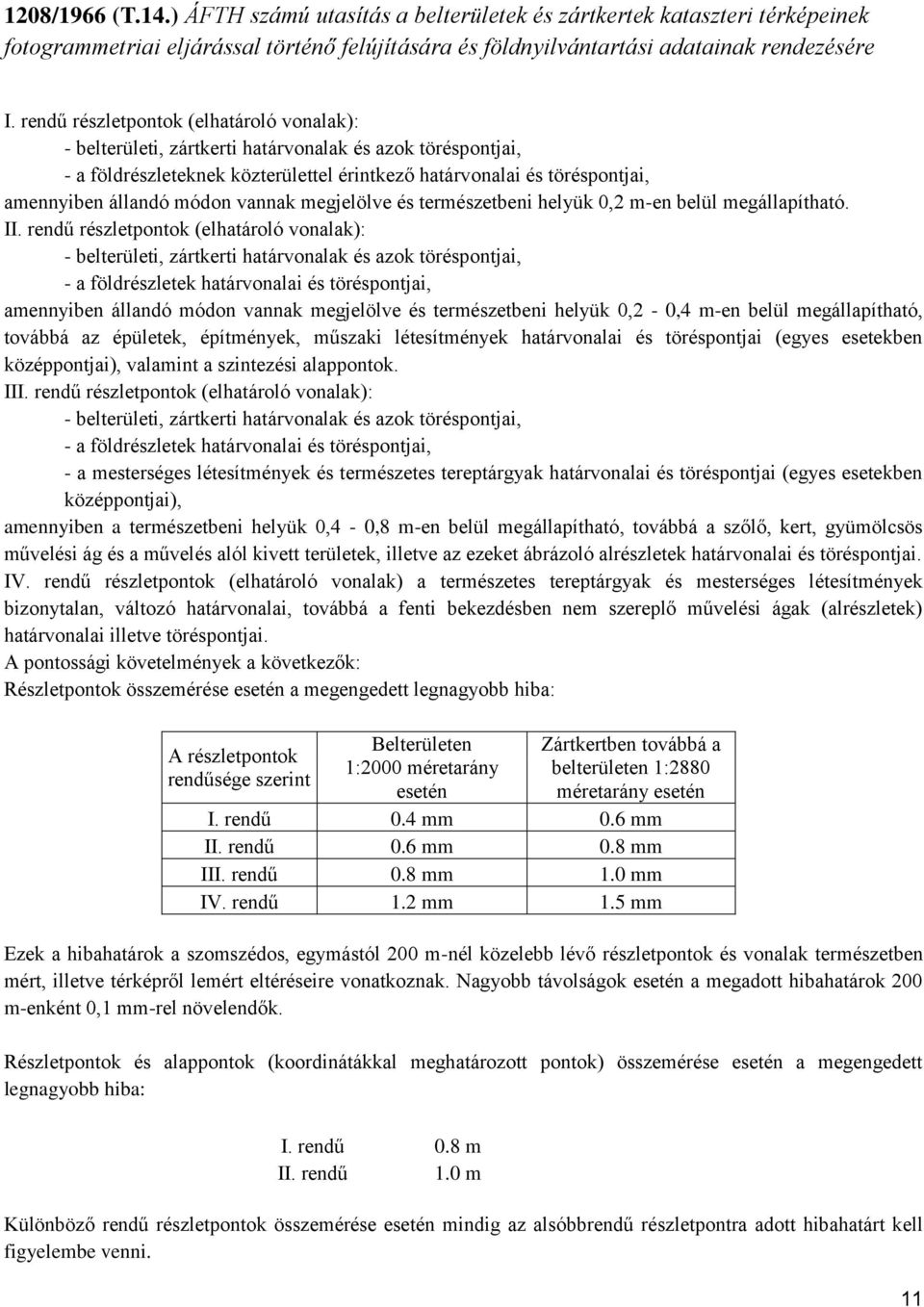 módon vannak megjelölve és természetbeni helyük 0,2 m-en belül megállapítható. II.