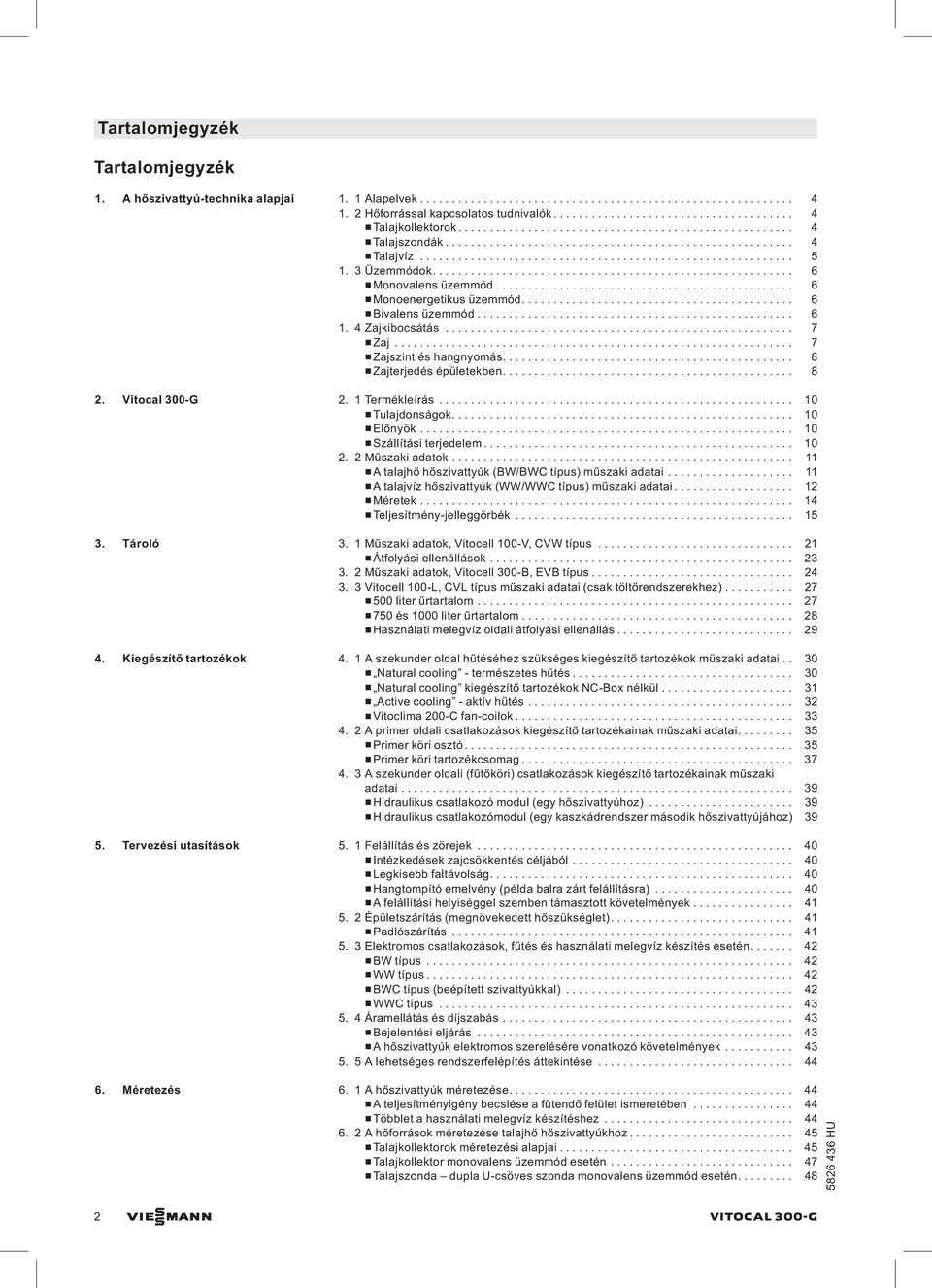 Vitocal 300-G 2. 1Termékleírás... 10 &Tulajdonságok..... 10 &Előnyök... 10 &Szállítási terjedelem.... 10 2. 2 Műszaki adatok..... 11 &A talajhő hőszivattyúk (BW/BWC típus) műszaki adatai.