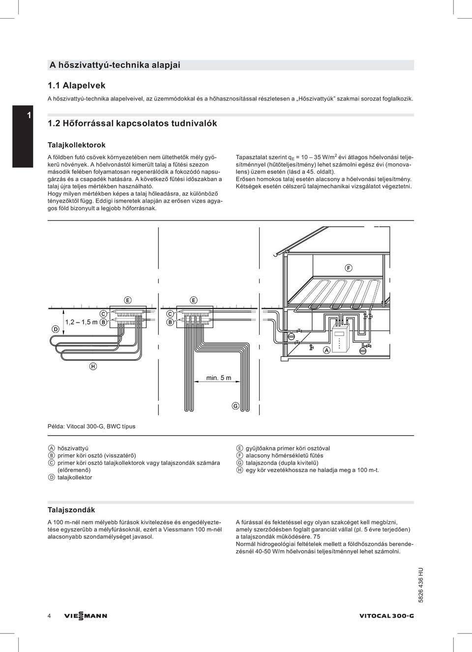 A hőelvonástól kimerült talaj a fűtési szezon második felében folyamatosan regenerálódik a fokozódó napsugárzás és a csapadék hatására.