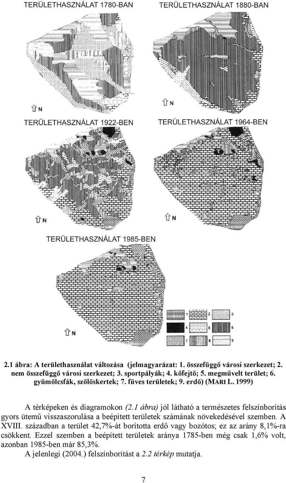 1 ábra) jól látható a természetes felszínborítás gyors ütemű visszaszorulása a beépített területek számának növekedésével szemben. A XVIII.