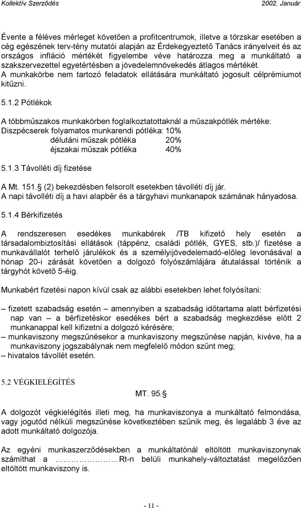 A munkakörbe nem tartozó feladatok ellátására munkáltató jogosult célprémiumot kitűzni. 5.1.