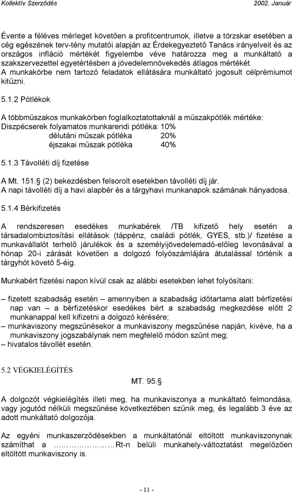 A munkakörbe nem tartozó feladatok ellátására munkáltató jogosult célprémiumot kitűzni. 5.1.