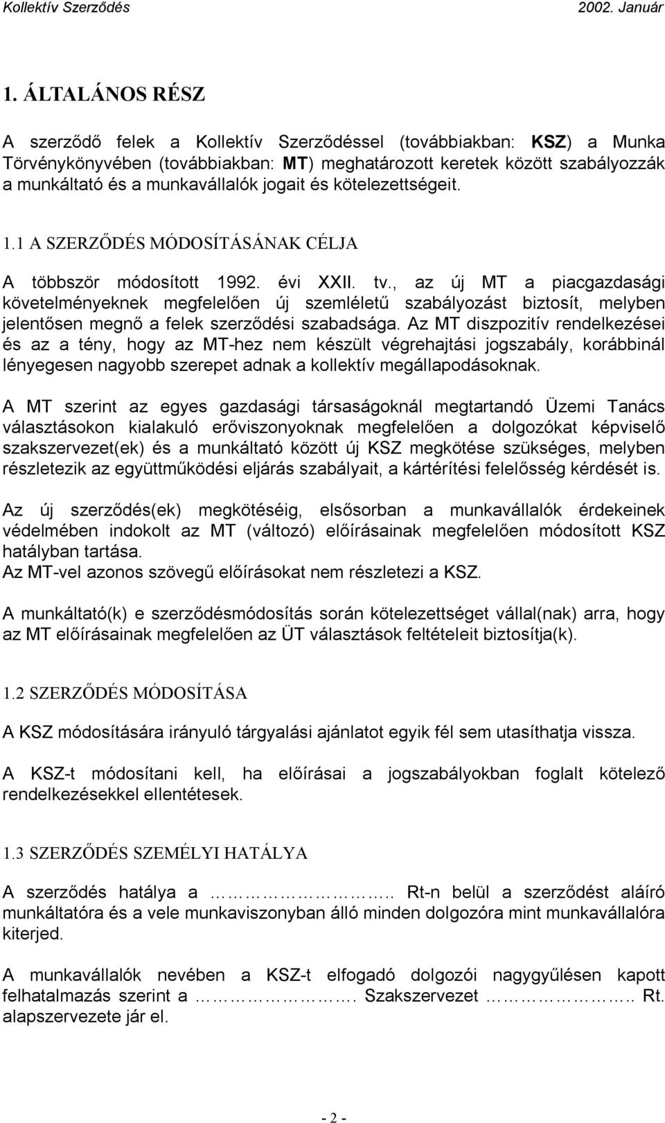 , az új MT a piacgazdasági követelményeknek megfelelően új szemléletű szabályozást biztosít, melyben jelentősen megnő a felek szerződési szabadsága.