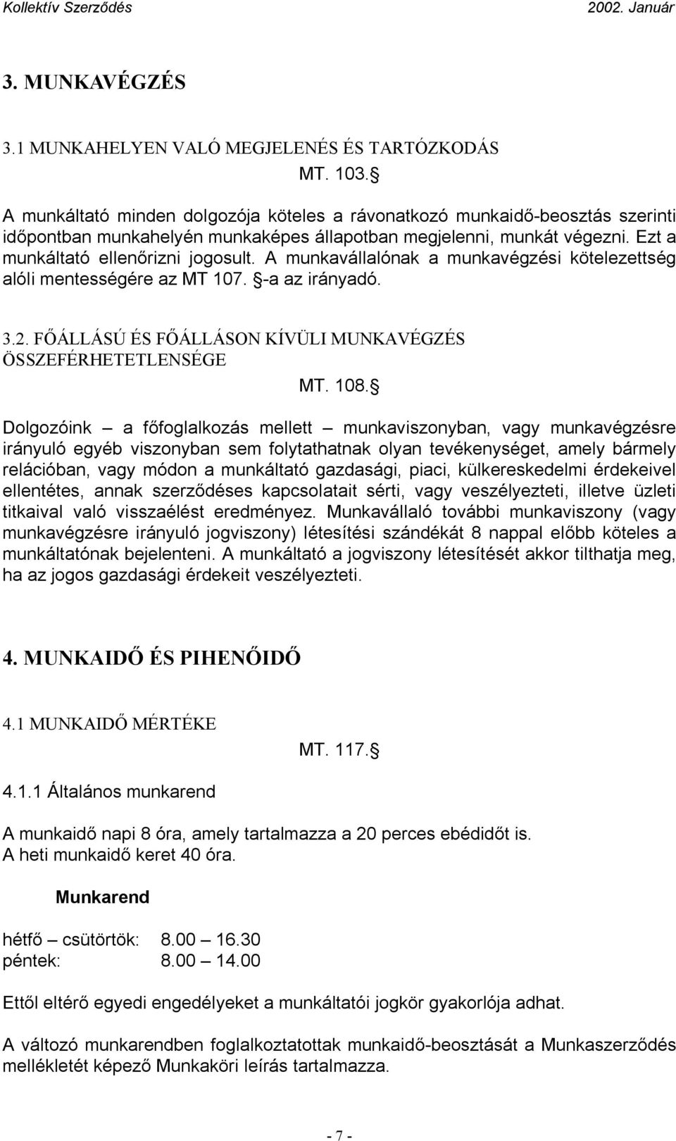 A munkavállalónak a munkavégzési kötelezettség alóli mentességére az MT 107. -a az irányadó. 3.2. FŐÁLLÁSÚ ÉS FŐÁLLÁSON KÍVÜLI MUNKAVÉGZÉS ÖSSZEFÉRHETETLENSÉGE MT. 108.