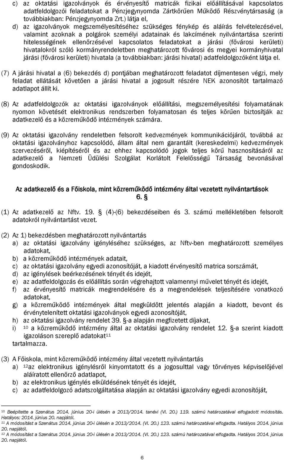 hitelességének ellenőrzésével kapcsolatos feladatokat a járási (fővárosi kerületi) hivatalokról szóló kormányrendeletben meghatározott fővárosi és megyei kormányhivatal járási (fővárosi kerületi)