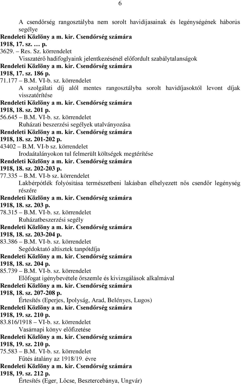 sz. 201 p. 56.645 B.M. VI-b. sz. körrendelet Ruházati beszerzési segélyek utalványozása 1918, 18. sz. 201-202 p. 43402 B.M. VI-b sz.