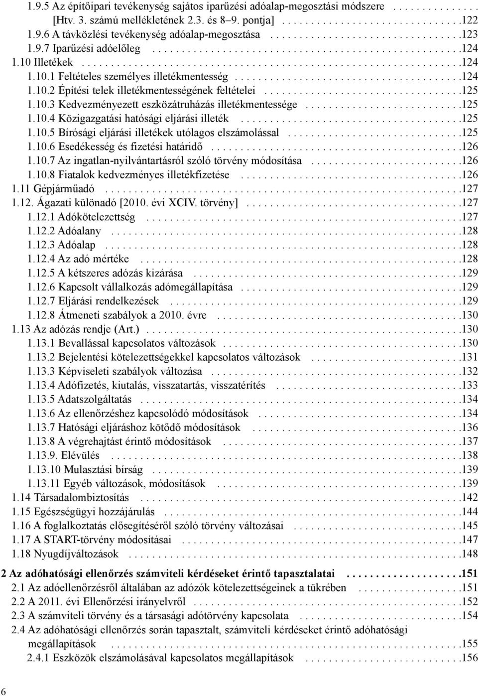 ......................................124 1.10.2 Építési telek illetékmentességének feltételei..................................125 1.10.3 Kedvezményezett eszközátruházás illetékmentessége...........................125 1.10.4 Közigazgatási hatósági eljárási illeték.