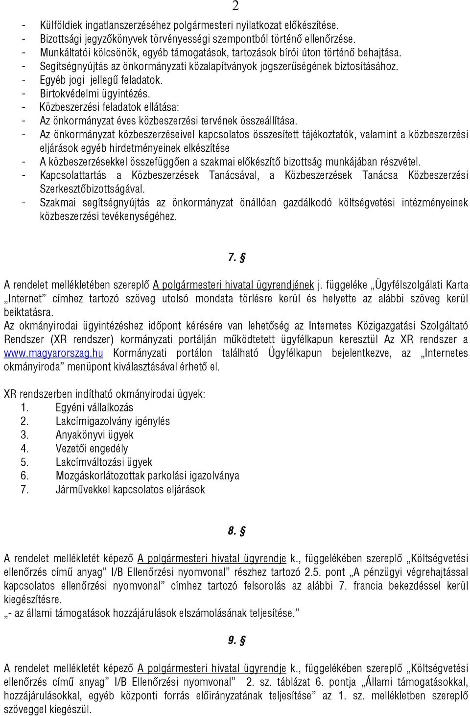 - Birtokvédelmi ügyintézés. - Közbeszerzési feladatok ellátása: - Az önkormányzat éves közbeszerzési tervének összeállítása.