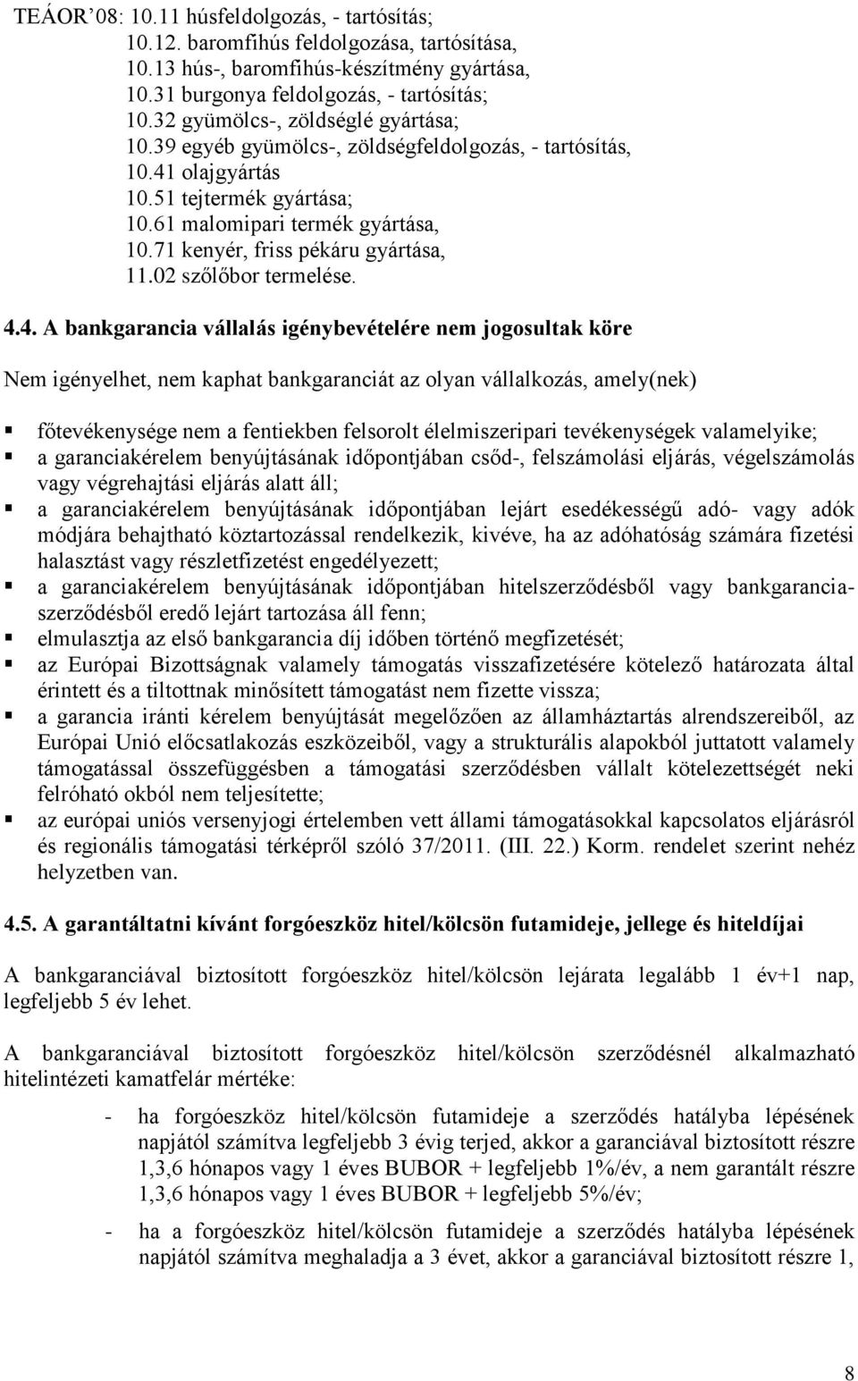 71 kenyér, friss pékáru gyártása, 11.02 szőlőbor termelése. 4.