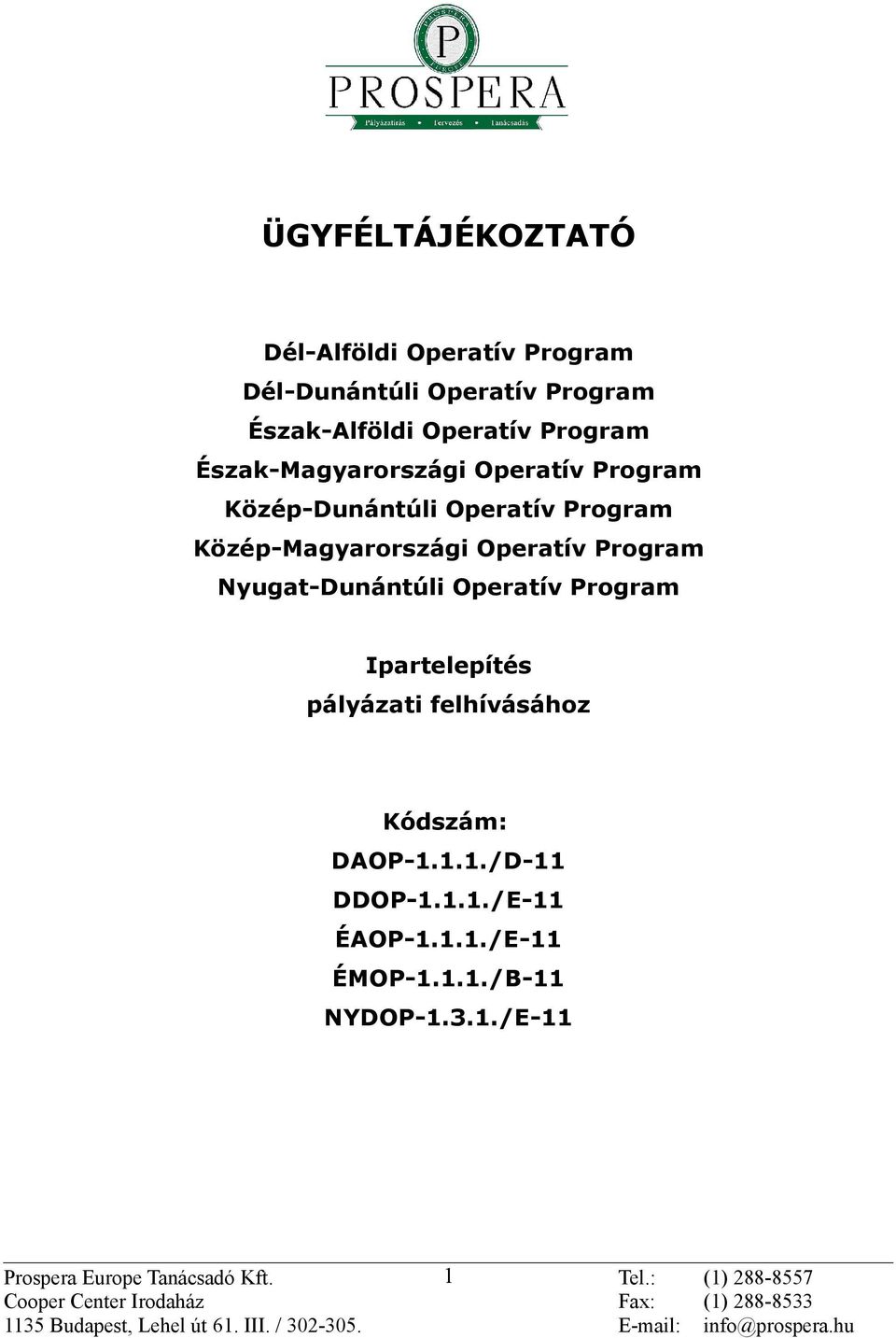 Operatív Program Nyugat-Dunántúli Operatív Program Ipartelepítés pályázati felhívásához Kódszám: DAOP-1.