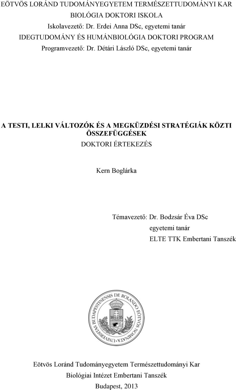 Détári László DSc, egyetemi tanár A TESTI, LELKI VÁLTOZÓK ÉS A MEGKÜZDÉSI STRATÉGIÁK KÖZTI ÖSSZEFÜGGÉSEK DOKTORI ÉRTEKEZÉS