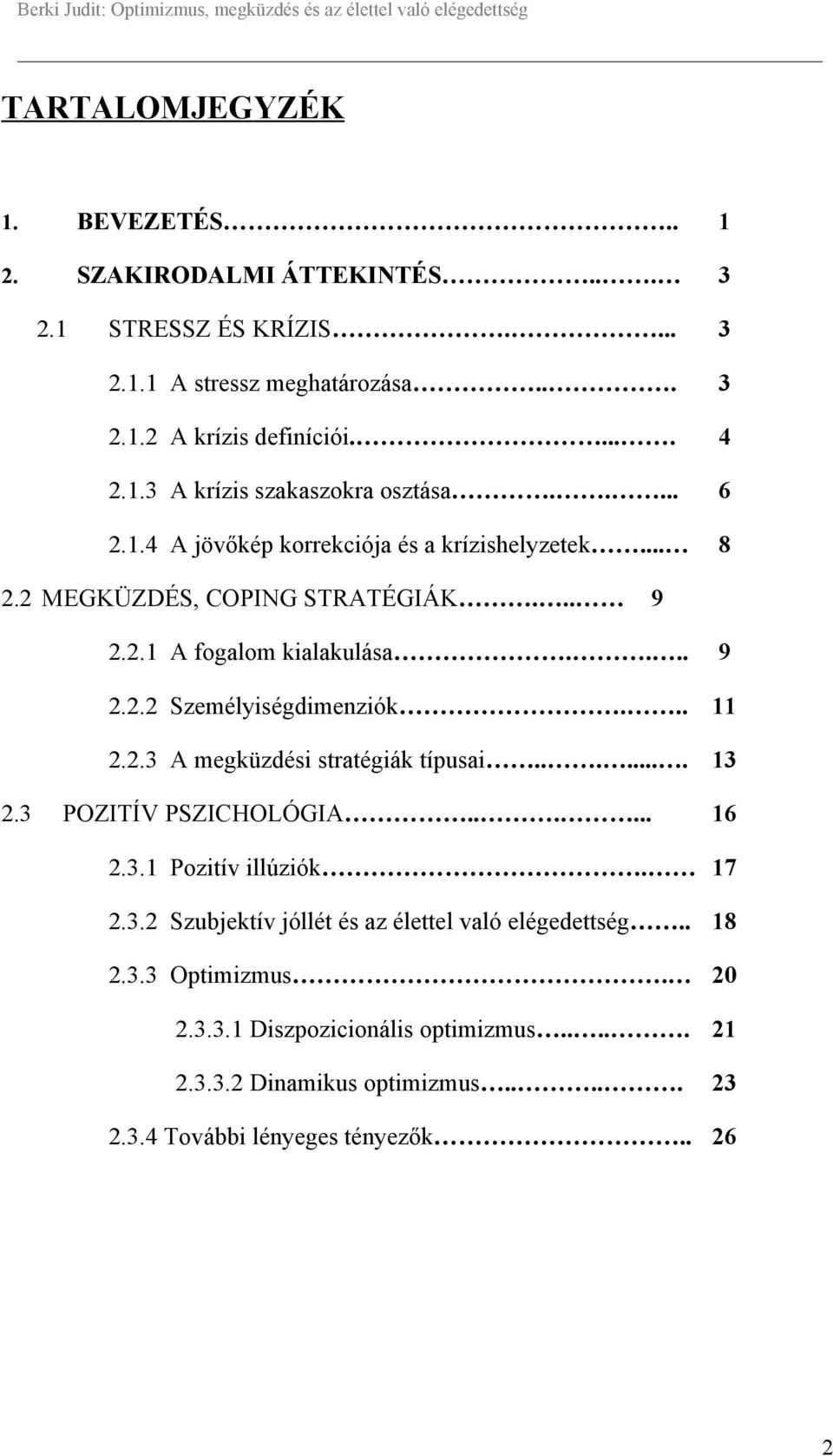 2.3 A megküzdési stratégiák típusai....... 13 2.3 POZITÍV PSZICHOLÓGIA...... 16 2.3.1 Pozitív illúziók. 17 2.3.2 Szubjektív jóllét és az élettel való elégedettség.