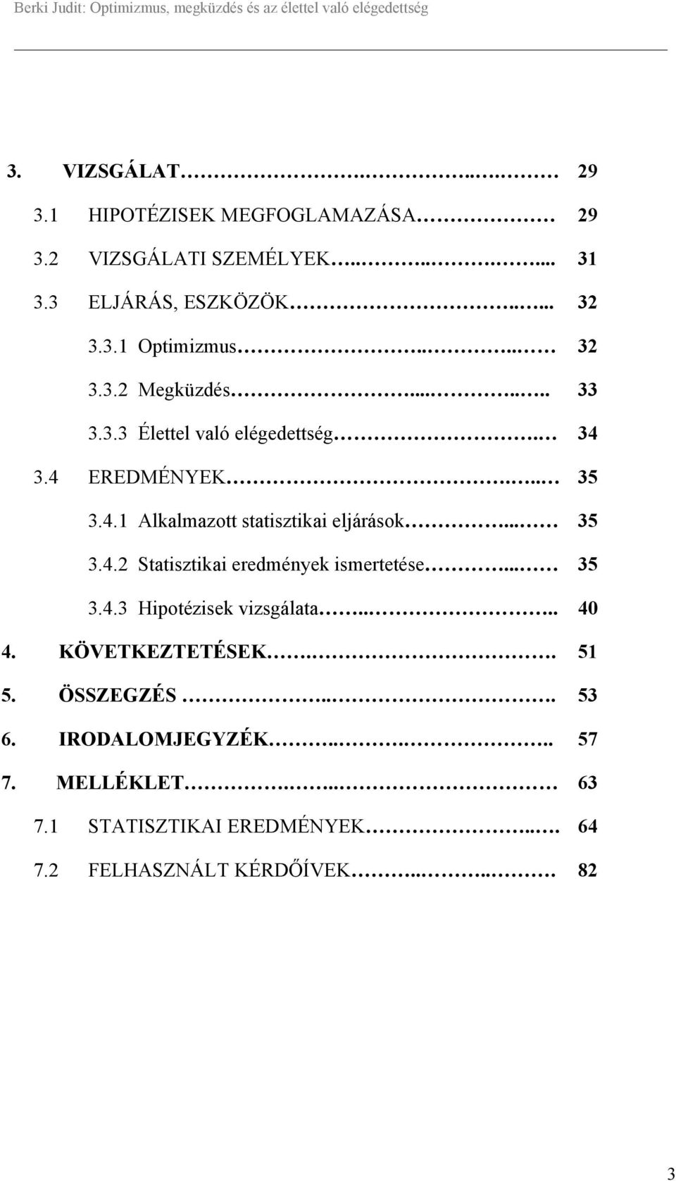 .. 35 3.4.2 Statisztikai eredmények ismertetése... 35 3.4.3 Hipotézisek vizsgálata.... 40 4. KÖVETKEZTETÉSEK.. 51 5. ÖSSZEGZÉS.