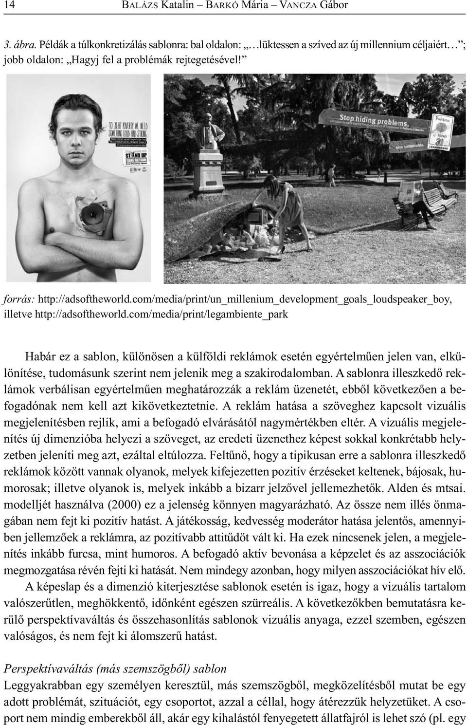 com/media/print/legambiente_park Habár ez a sablon, különösen a külföldi reklámok esetén egyértelműen jelen van, elkülönítése, tudomásunk szerint nem jelenik meg a szakirodalomban.
