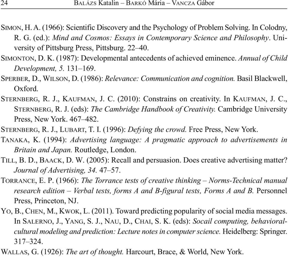 Annual of Child Development, 5. 131 169. SPERBER, D., WILSON, D. (1986): Relevance: Communication and cognition. Basil Blackwell, Oxford. STERNBERG, R. J., KAUFMAN, J. C. (2010): Constrains on creativity.