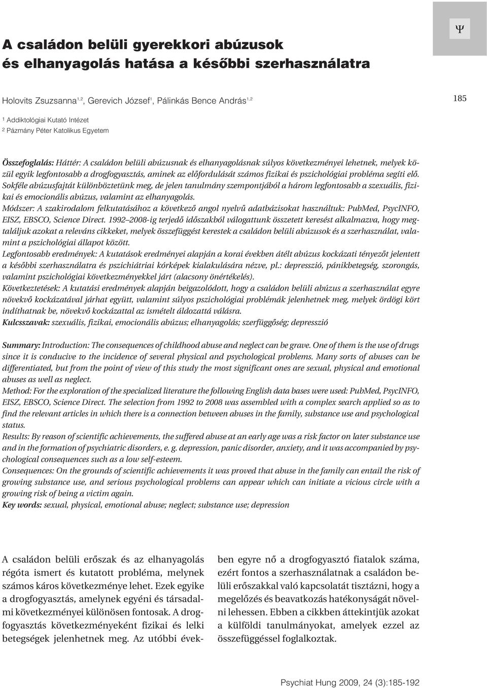 elõfordulását számos fizikai és pszichológiai probléma segíti elõ.