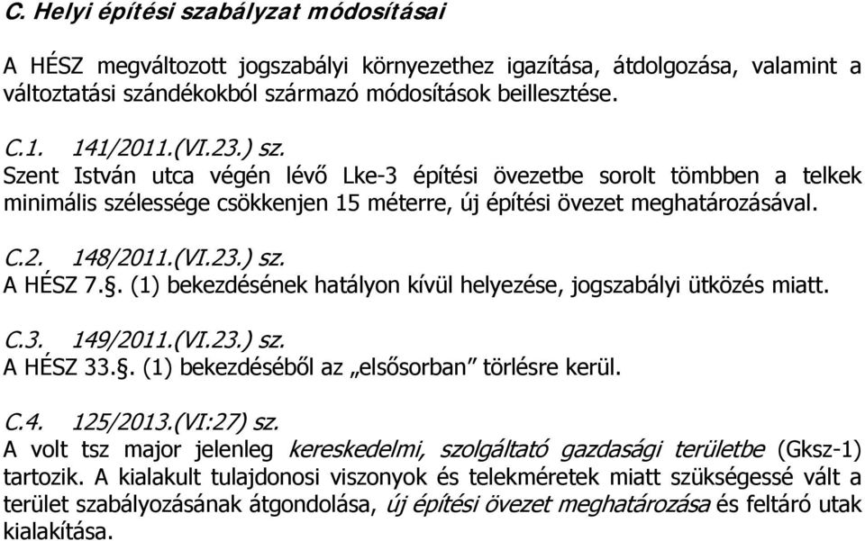 . (1) bekezdésének hatályon kívül helyezése, jogszabályi ütközés miatt. C.3. 149/2011.(VI.23.) sz. A HÉSZ 33.. (1) bekezdéséből az elsősorban törlésre kerül. C.4. 125/2013.(VI:27) sz.