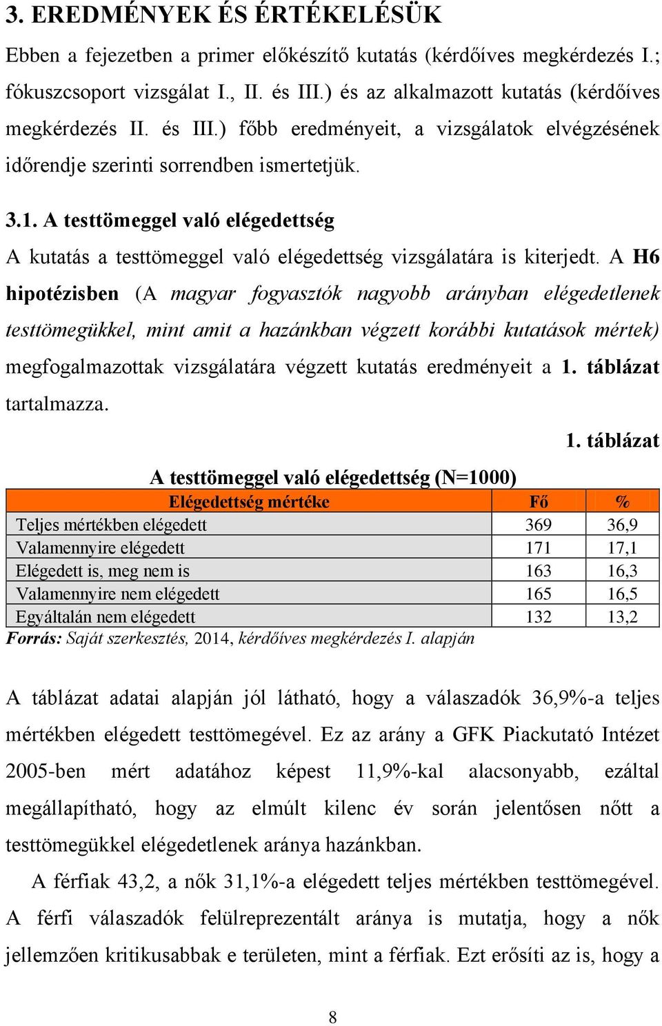 A testtömeggel való elégedettség A kutatás a testtömeggel való elégedettség vizsgálatára is kiterjedt.