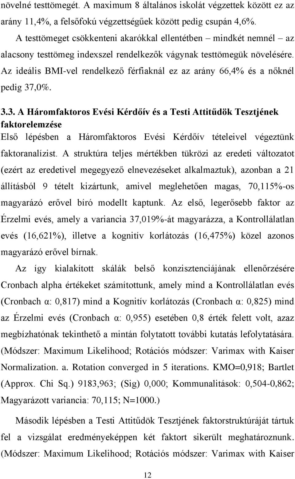 Az ideális BMI-vel rendelkező férfiaknál ez az arány 66,4% és a nőknél pedig 37