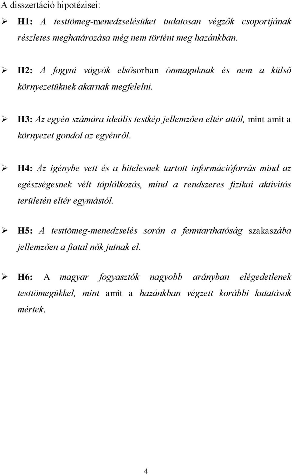 H3: Az egyén számára ideális testkép jellemzően eltér attól, mint amit a környezet gondol az egyénről.