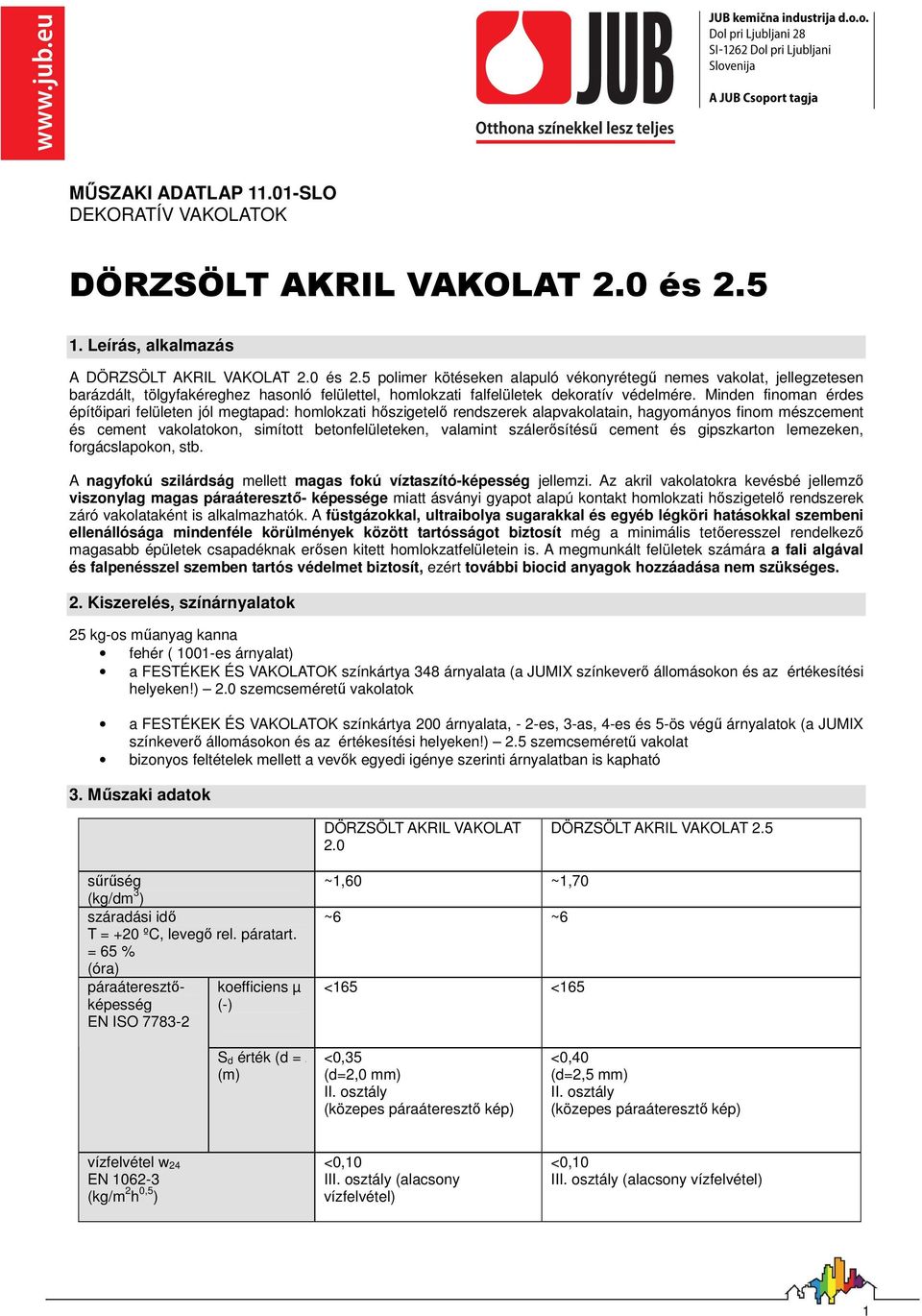 5 polimer kötéseken alapuló vékonyrétegő nemes vakolat, jellegzetesen barázdált, tölgyfakéreghez hasonló felülettel, homlokzati falfelületek dekoratív védelmére.