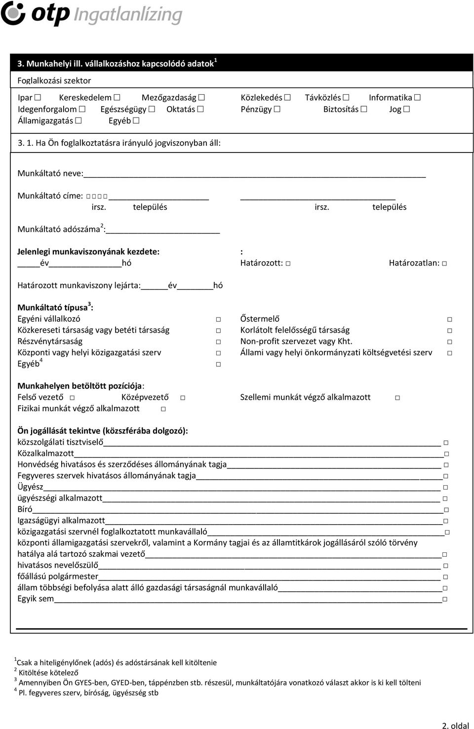 3. 1. Ha Ön foglalkoztatásra irányuló jogviszonyban áll: Munkáltató neve: Munkáltató címe: irsz. település irsz.