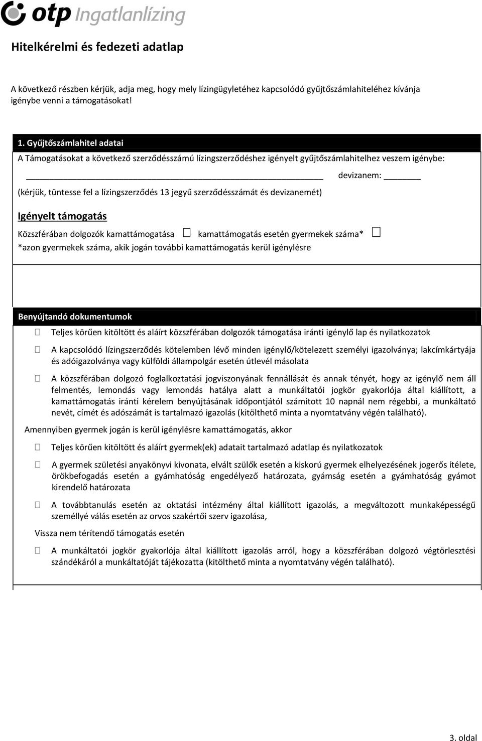 szerződésszámát és devizanemét) Igényelt támogatás Közszférában dolgozók kamattámogatása kamattámogatás esetén gyermekek száma* *azon gyermekek száma, akik jogán további kamattámogatás kerül