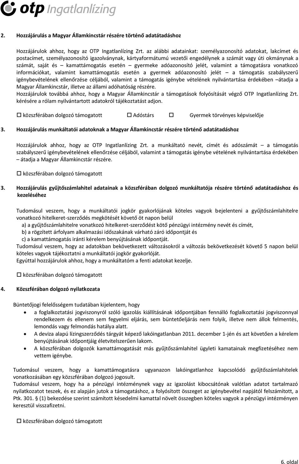 kamattámogatás esetén gyermeke adóazonosító jelét, valamint a támogatásra vonatkozó információkat, valamint kamattámogatás esetén a gyermek adóazonosító jelét a támogatás szabályszerű