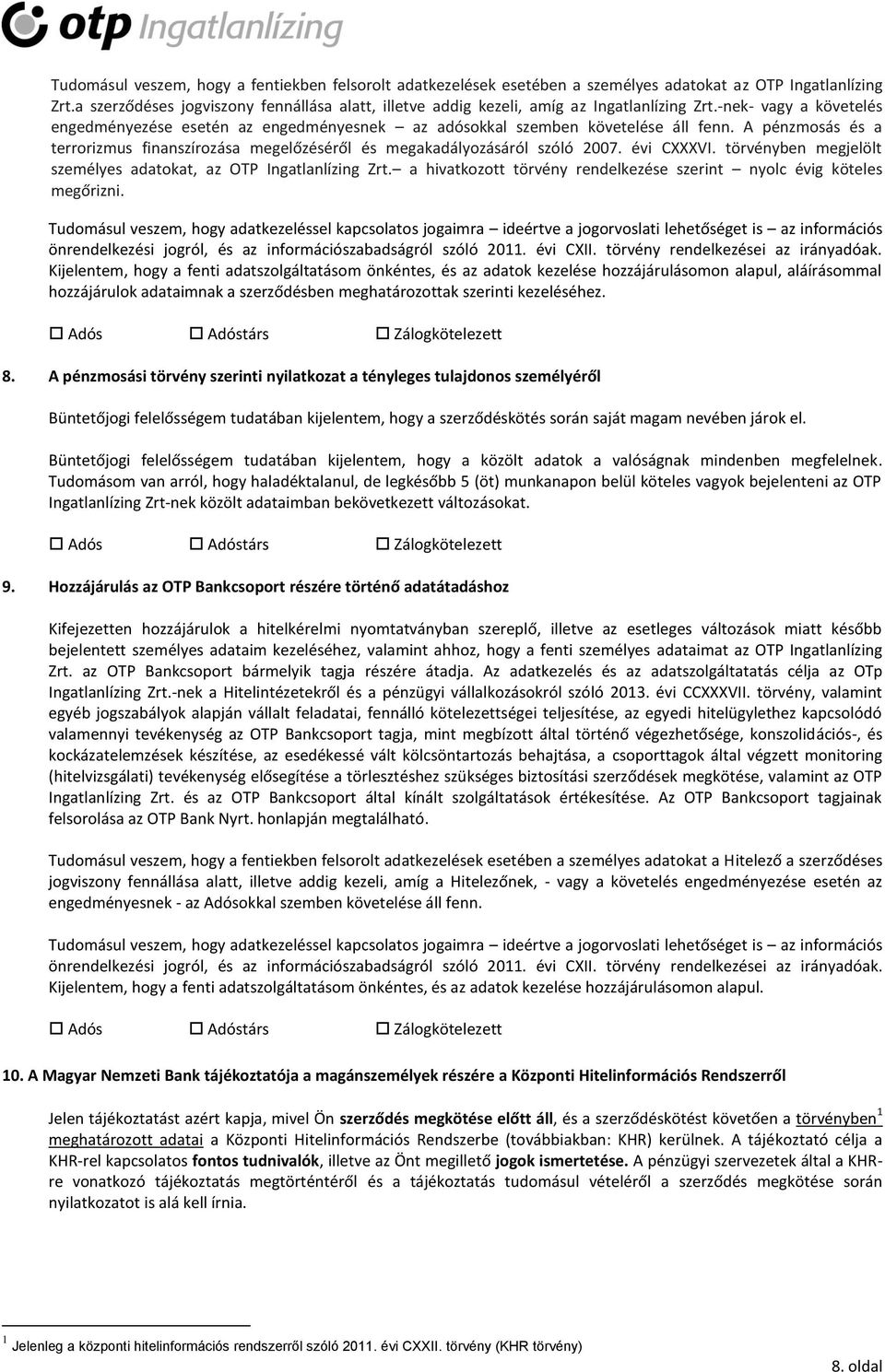 A pénzmosás és a terrorizmus finanszírozása megelőzéséről és megakadályozásáról szóló 2007. évi CXXXVI. törvényben megjelölt személyes adatokat, az OTP Ingatlanlízing Zrt.