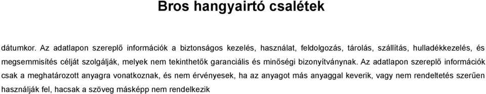 hulladékkezelés, és megsemmisítés célját szolgálják, melyek nem tekinthetők garanciális és minőségi