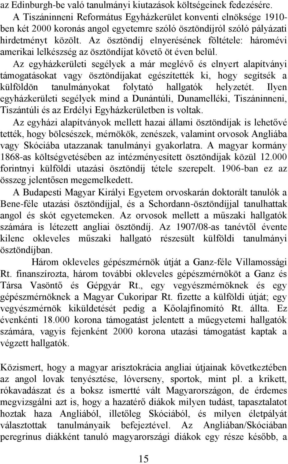Az ösztöndíj elnyerésének föltétele: háromévi amerikai lelkészség az ösztöndíjat követő öt éven belül.