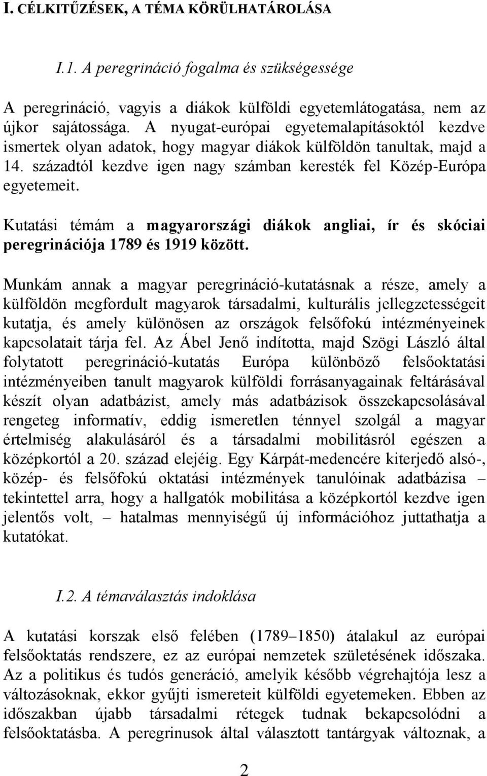 Kutatási témám a magyarországi diákok angliai, ír és skóciai peregrinációja 1789 és 1919 között.