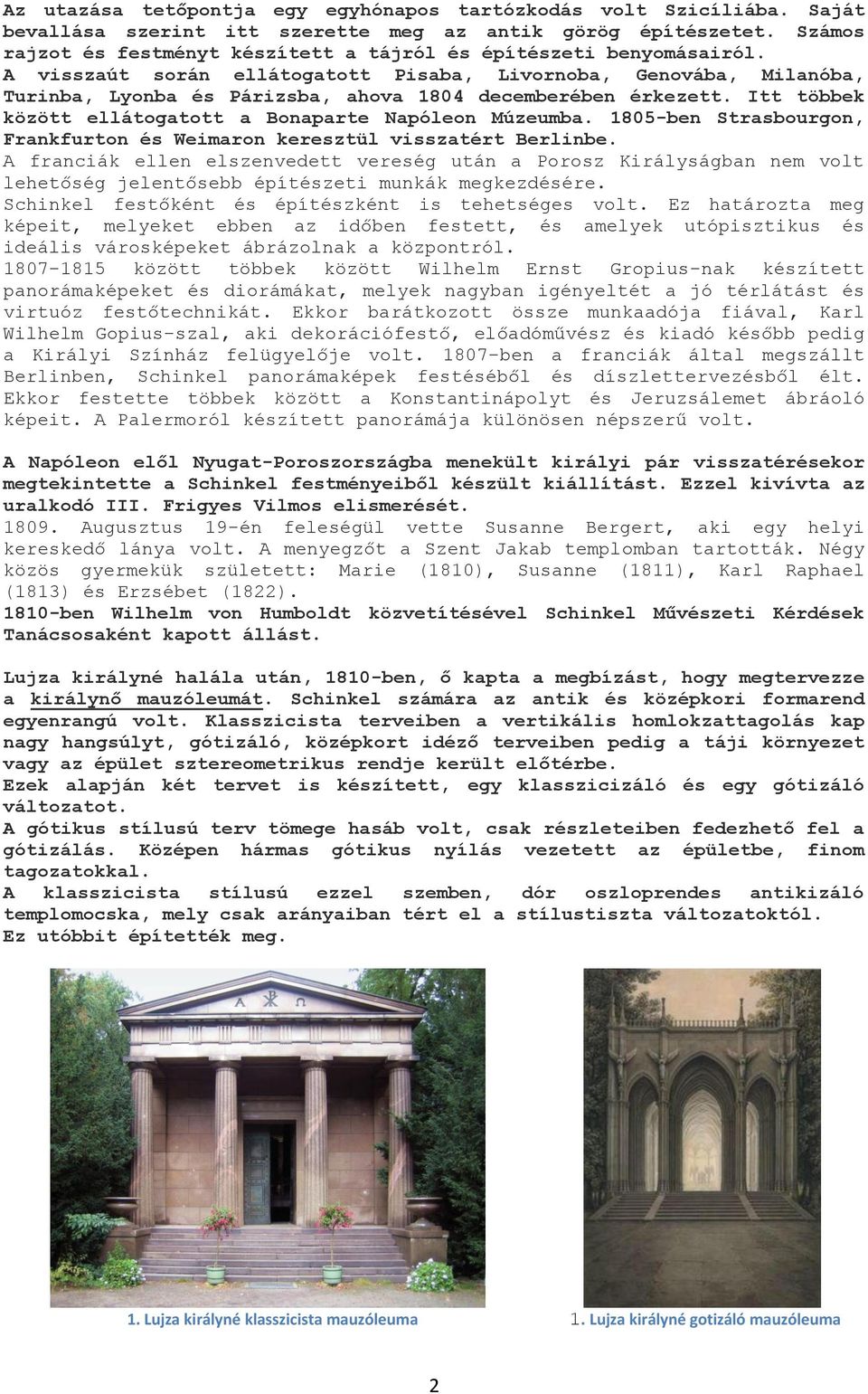A visszaút során ellátogatott Pisaba, Livornoba, Genovába, Milanóba, Turinba, Lyonba és Párizsba, ahova 1804 decemberében érkezett. Itt többek között ellátogatott a Bonaparte Napóleon Múzeumba.